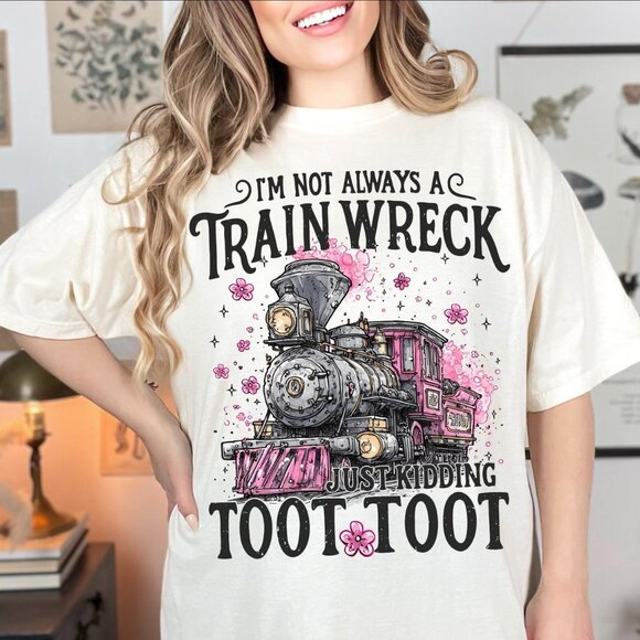 I’m Not Always A Train Wreck Just Kidding Toot Shirt Funny Mental Health Tee 24 - Picture 3 of 6
